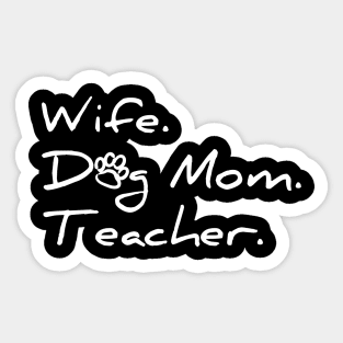 Wife. Dog Mom. Teacher. T-shirt Sticker